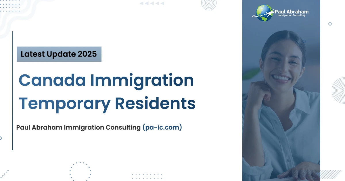 Canada Immigration Temporary Residents | Latest Update 2025
