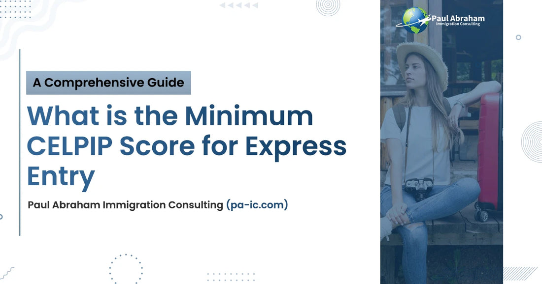 What is the Minimum CELPIP Score for Express Entry: Comprehensive Guide