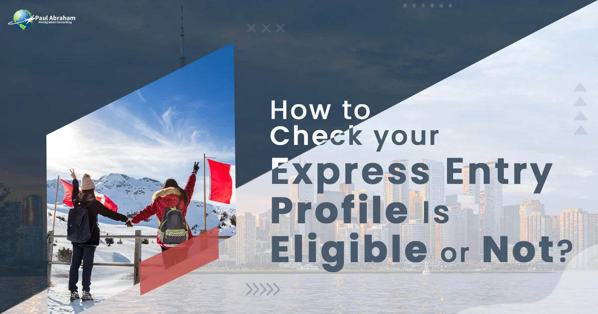 Express Entry Web Check your Express Entry Profile Is Eligible or Not – Paul Abraham ...