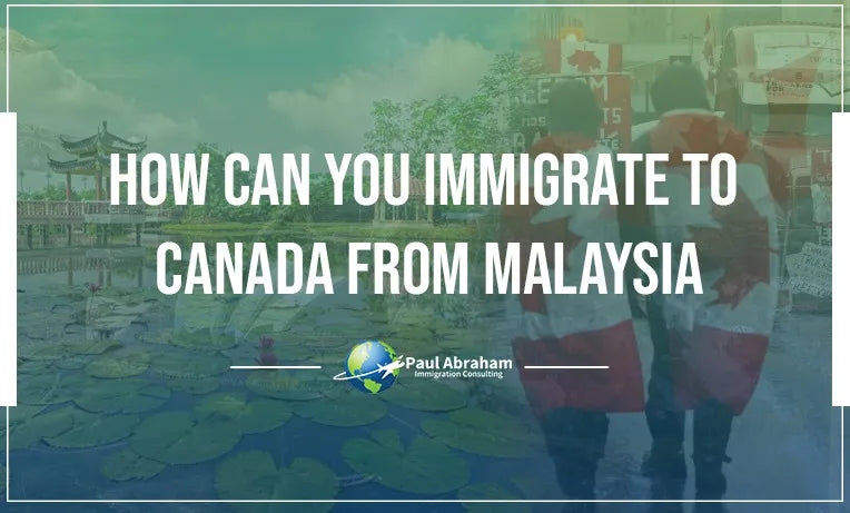how to immigrate to Canada From Malaysia 