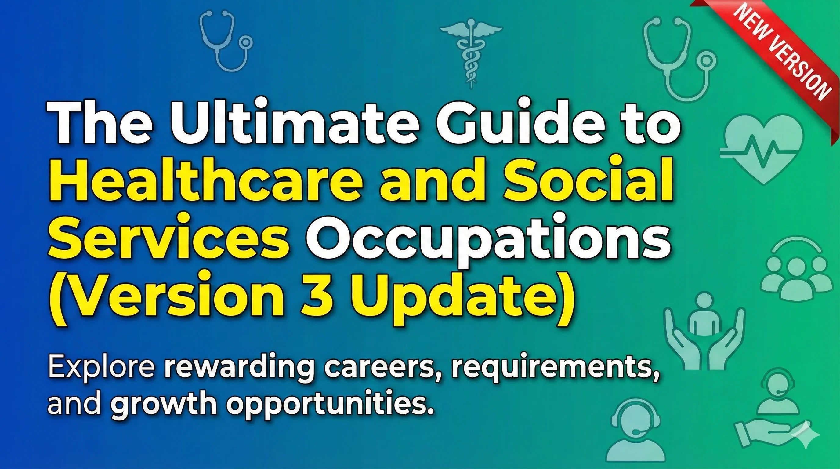 The Ultimate Guide to Healthcare and Social Services Occupations (Version 3 Update)