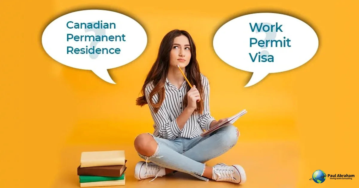 Canadian Permanent Residence VS Work Permit Visa